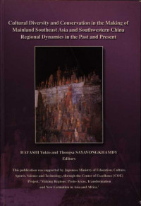 Cultural diversity and conservation in the making of mainland southeast asia and southwestern China regional dynamics in the past and present